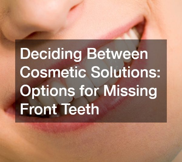 Deciding Between Cosmetic Solutions Options for Missing Front Teeth